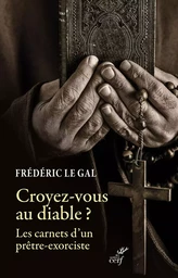 CROYEZ-VOUS AU DIABLE - PASTORALE DE DELIVRANCEET EXORCISME DANS L'EGLISE CATHOLIQUE.