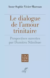 LE DIALOGUE DE L'AMOUR TRINITAIRE - PERSPECTIVES OUVERTES PAR DUMITRU STANILOAE