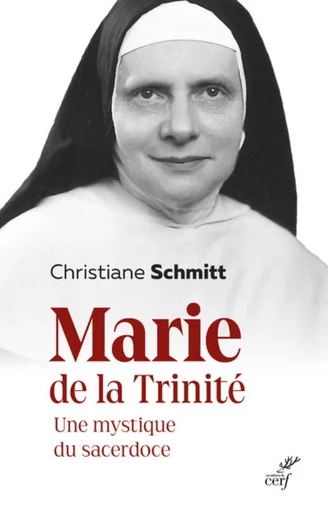 MARIE DE LA TRINITE - UNE MYSTIQUE DU SACERDOCE -  SCHMITT CHRISTIANE - CERF