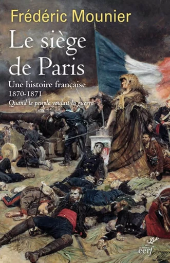 LE SIEGE DE PARIS - UNE HISTOIRE FRANCAISE - 1870- 1871 -  MOUNIER FREDERIC - CERF