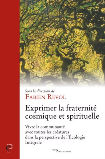 EXPRIMER LA FRATERNITE COSMIQUE ET SPIRITUELLE - VIVRE LA COMMUNAUTE AVEC TOUTES LES CREATURES DANS -  REVOL FABIEN - CERF