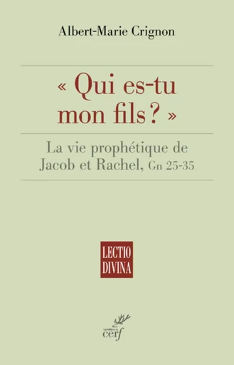 QUI ES-TU MON FILS ? - LA VIE PROPHETIQUE DE JACOBET RACHEL, GN 25-35 -  CRIGNON ALBERT-MARIE - CERF