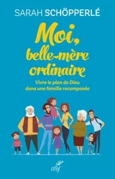 MOI, BELLE-MERE ORDINAIRE - VIVRE LE PLAN DE DIEUDANS UNE FAMILLE RECOMPOSEE