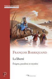 LA LIBERTE - ENIGME, PARADOXE ET MYSTERE