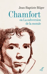 CHAMFORT OU LA SUBVERSION DE LA MORALE