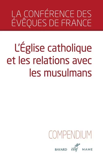 L'EGLISE CATHOLIQUE ET LES RELATIONS AVEC LES MUSULMANS - COMPENDIUM -  CONFERENCE DES EVEQU - CERF