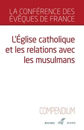 L'EGLISE CATHOLIQUE ET LES RELATIONS AVEC LES MUSULMANS - COMPENDIUM