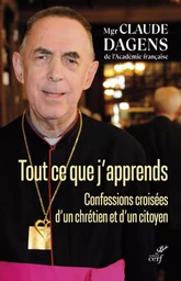 TOUT CE QUE J'APPRENDS - CONFESSIONS CROISEES D'UNCHRETIEN ET D'UN CITOYEN