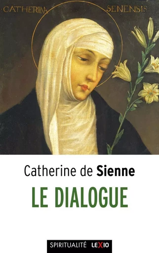 LE DIALOGUE -  Catherine de Sienne - CERF