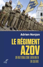 LE REGIMENT AZOV - UN NATIONALISME UKRAINIEN EN GUERRE