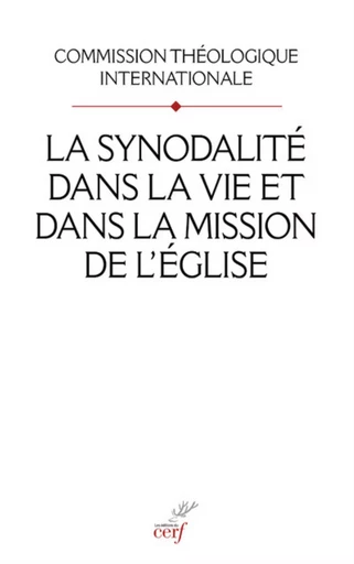 LA SYNODALITE DANS LA VIE ET DANS LA MISSION DE L'EGLISE -  COMMISSION THEOLOGIQ INTERNATIONALE - CERF