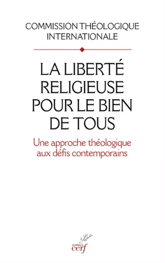 LA LIBERTE RELIGIEUSE POUR LE BIEN DE TOUS -  COMMISSION THEOLOGIQ INTERNATIONALE - CERF