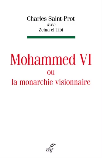 MOHAMMED VI OU LA MONARCHIE VISIONNAIRE -  SAINT-PROT CHARLES,  EL TIBI ZEINA - CERF