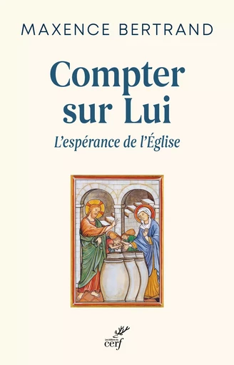 Compter sur lui - L'espérance de l'Eglise -  BERTRAND MAXENCE - CERF