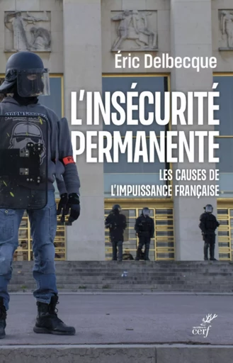 L'INSECURITE PERMANENTE - LES CAUSES DE L'IMPUISSANCE FRANCAISE -  DELBECQUE ERIC - CERF