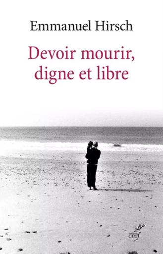 DEVOIR MOURIR, DIGNE ET LIBRE -  HIRSCH EMMANUEL - CERF