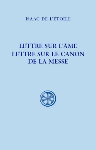 LETTRE SUR L'AME. LETTRE SUR LE CANON DE LA MESSE -  ISAAC DE L'ETOILE - CERF