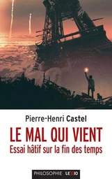 LE MAL QUI VIENT - ESSAI HATIF SUR LA FIN DES TEMPS