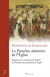 LE PARACLET, MEMOIRE DE L'EGLISE - REGARD SUR LA MISSION DE L'ESPRIT A LA LUMIERE DU QUATRIME EVANGI