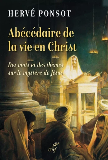 ABECEDAIRE DE LA VIE EN CHRIST - DES MOTS ET DES THEMES SUR LE MYSTERE DE JESUS -  PONSOT HERVE - CERF