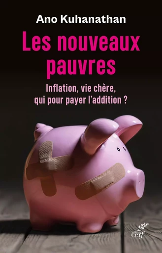 LES NOUVEAUX PAUVRES - INFLATION, VIE CHERE, QUI POUR PAYER L'ADDITION -  KUHANATHAN ANO - CERF