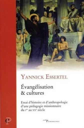 EVANGELISATION ET CULTURES - ESSAI D'HISTOIRE ET D'ANTHROPOLOGIE D'UNE PEDAGOGIE MISSIONNAIRE DU IER -  ESSERTEL YANNICK - CERF