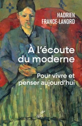 A L'ECOUTE DU MODERNE - POUR VIVRE ET PENSER AUJOURD'HUI