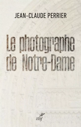 LE PHOTOGRAPHE DE NOTRE-DAME -  PERRIER JEAN-CLAUDE - CERF