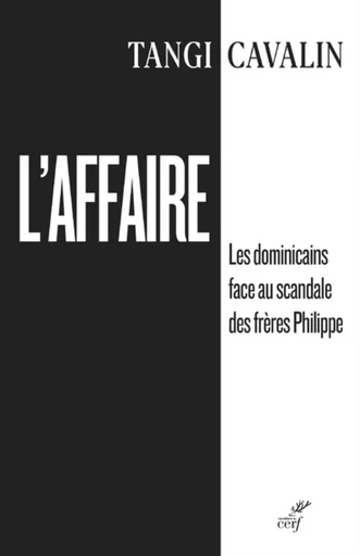 L'AFFAIRE - LES DOMINICAINS FACE AU SCANDALE DES FRERES PHILIPPE -  CAVALIN TANGI,  ROUSSEAU SABINE,  MANGIN-LAZARUS CAROLINE - CERF