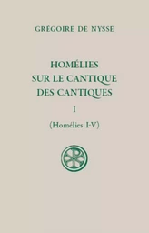 HOMELIES SUR LE CANTIQUE DES CANTIQUES - TOME 1 (HOMELIES I-V)