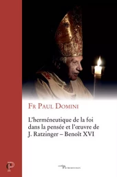 L'HERMENEUTIQUE DE LA FOI DANS LA PENSEE ET L'OEUVRE DE J. RATZINGER - BENOIT XVI