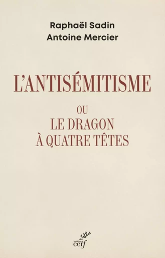 L'ANTISEMITISME OU LE DRAGON A QUATRE TETES -  SADIN RAPHAEL - CERF