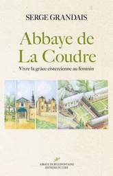 L'ABBAYE DE LA COUDRE - VIVRE LA GRACE CISTERCIENNE AU FEMININ