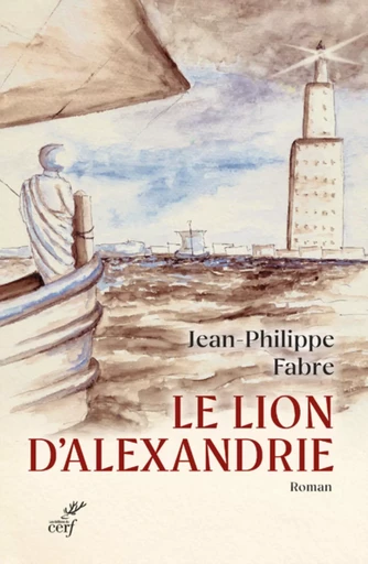 LE LION D'ALEXANDRIE - LE VOYAGE INOUI OU MARC INVENTA L'EVANGILE -  FABRE JEAN-PHILIPPE - CERF