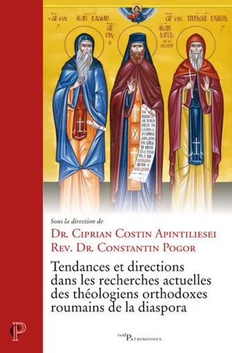 TENDANCES ET DIRECTIONS DANS LES RECHERCHES ACTUELLES DES THEOLOGIENS ORTHODOXES ROUMAINS DE LA DIAS -  APINTILIESEI CIPRIAN,  POGOR CONSTANTIN - CERF