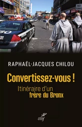 CONVERTISSEZ-VOUS ! - ITINERAIRE D'UN FRERE DU BRONX