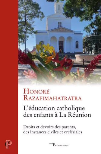 L'EDUCATION CATHOLIQUE DES ENFANTS A LA REUNION -DROITS ET DEVOIRS DES PARENTS, DES INSTANCES CIVIL -  RAZAFIMAHATRATRA HONORE - CERF