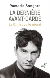 LA DERNIERE AVANT-GARDE - LE CHRIST OU LE NEANT