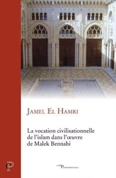 LA VOCATION CIVILISATIONNELLE DE L'ISLAM DANS L'OEUVRE DE MALEK BENNADI