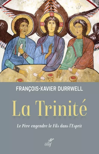 LA TRINITE - LE PERE ENGENDRE LE FILS DANS L'ESPRIT -  DURRWELL FRANCOIS-XAVIER - CERF