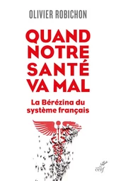 QUAND NOTRE SANTE VA MAL. - LA BEREZINA DU SYSTEME FRANCAIS