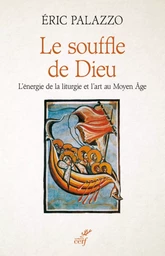 LE SOUFFLE DE DIEU - L'ENERGIE DE LA LITURGIE ET L'ART AU MOYEN AGE