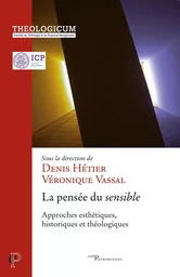 LA PENSEE DU SENSIBLE - APPROCHES ESTHETIQUES, HISTORIQUES ET THEOLOGIES