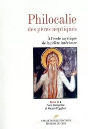 PHILOCALIE DES PERES NEPTIQUES - TOME B1 PIERRE DAMASCENE ET MACAIRE L'EGYPTIEN