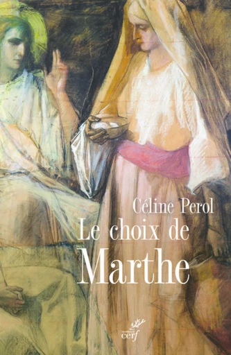 LE CHOIX DE MARTHE - FEMME ET SACRE AU MOYEN AGE -  PEROL CELINE,  VAUCHEZ ANDRE - CERF