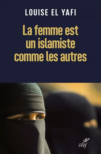 La femme est un islamiste comme les autres - Louise El Yafi - CERF