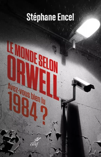 LE MONDE SELON ORWELL - AVEZ-VOUS BIEN LU 1984 -  ENCEL STEPHANE - CERF