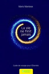 La vie ne finit jamais - Guide de voyage pour l'Eternité