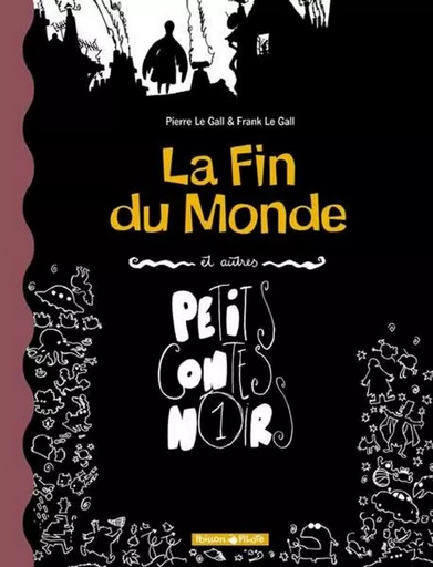 Petits Contes noirs - Tome 1 - La Fin du monde et autres petits contes noirs -  Le Gall P - DARGAUD