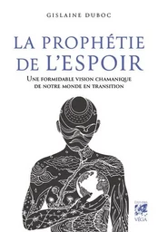 La Prophétie de l'espoir - Une formidable vision chamanique de notre monde en transition